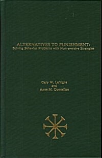 Alternatives to Punishment: Solving Behavior Problems With Non-Aversive Strategies (Hardcover)