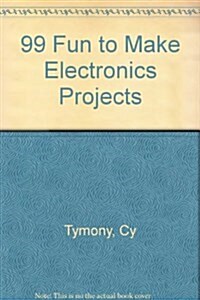 99 Fun to Make Electronic Projects (Paperback, 1St Edition)
