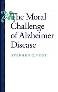 The Moral Challenge of Alzheimer Disease (Hardcover)