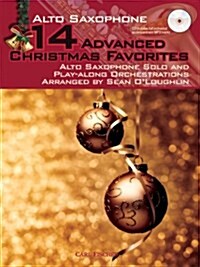 14 Advanced Christmas Favorites: Alto Saxophone Solo and Play-Along Orchestrations Arranged by Sean OLoughlin (for Alto Saxophone) (Sheet music)