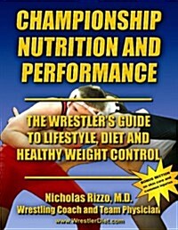 Championship Nutrition and Performance: The Wrestlers Guide to Lifestyle, Diet and Healthy Weight Control (Plastic Comb, Revised)