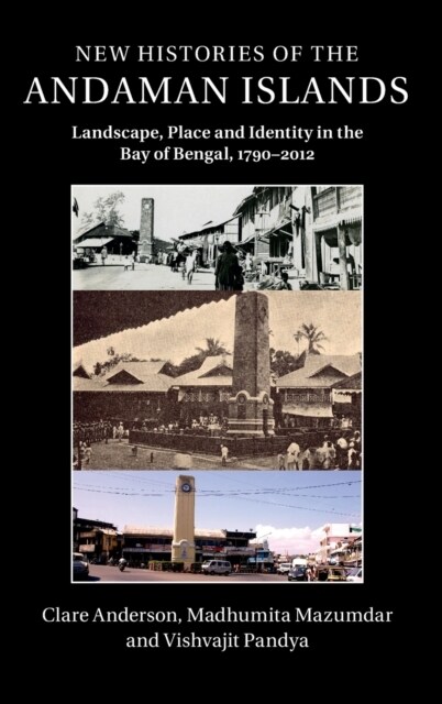 New Histories of the Andaman Islands : Landscape, Place and Identity in the Bay of Bengal, 1790–2012 (Hardcover)