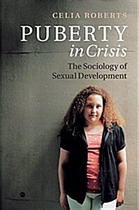 Puberty in Crisis : The Sociology of Early Sexual Development (Hardcover)