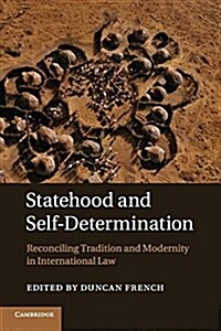 Statehood and Self-Determination : Reconciling Tradition and Modernity in International Law (Paperback)