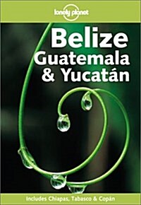 Lonely Planet Belize, Guatemala & Yucatan (Paperback, 4th)