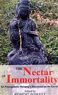 Nectar of Immortality: Sri Nisargadatta Maharajs Discourses on the Eternal (Hardcover)