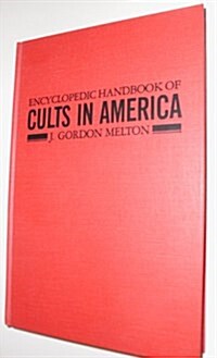 The Encyclopedic Handbook of Cults in America (Garland Reference Library of Social Science) (Hardcover, First Edition)