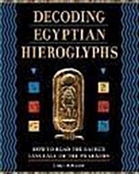 Decoding Egyptian Hieroglyphs How to Read the Sacred Language of the Pharaohs (Hardcover)