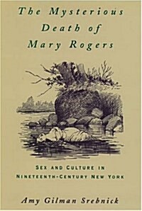 The Mysterious Death of Mary Rogers: Sex and Culture in Nineteenth-Century New York (Hardcover)