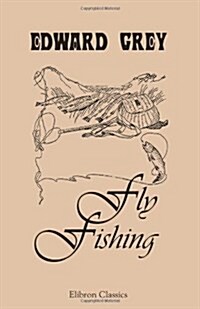 Fly Fishing: Edited by the marquess of Granby and Mr. George A. B. Dewar (Paperback)