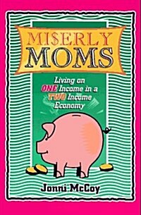 Miserly Moms : Living on One Income in a Two Income Economy (Paperback, Reprint)
