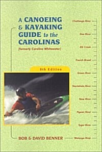 A Canoeing & Kayaking Guide to the Carolinas, 8th (Paperback, 8th)