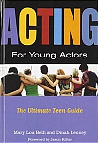 Acting for Young Actors: The Ultimate Teen Guide (Library Binding, Reprint)