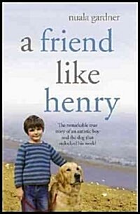A Friend Like Henry - The Remarkable True Story Of An Autistic Boy And The Dog That Unlocked His World - Book Club Edition (Hardcover, 1st)