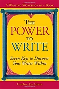 The Power to Write: Seven Keys to Discover Your Writer Within (Paperback)