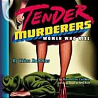 Tender Murderers: Women Who Kill (Paperback)