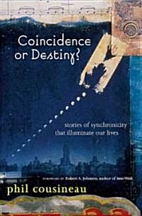 Coincidence or Destiny?: Stories of Synchoronicity That Illuminate Our Lives (Paperback)