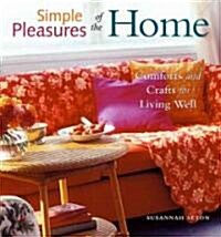 Simple Pleasures of the Home: Comforts and Crafts for Living Well (Home Decor, Recipes, Crafts for Adults, and Inspirational Quotes) (Paperback)