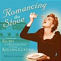 Romancing the Stove: Celebrated Recipes and Delicious Fun for Every Kitchen Goddess (Paperback)