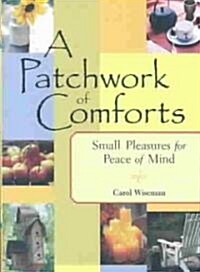 A Patchwork of Comforts: Small Pleasures for Peace of Mind (Paperback)