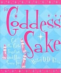 For Goddess Sake: Get the Girls Together and Have Some Fun (Paperback)