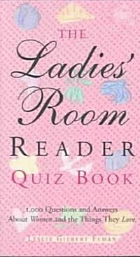 The Ladies Room Reader Quiz Book: 1,000 Questions and Answers about Women and the Things They Love (Paperback)