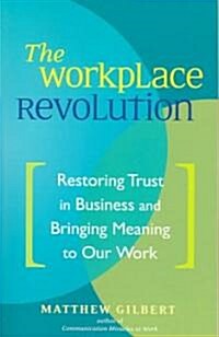 The Workplace Revolution: Restoring Trust in Business and Bringing Meaning to Our Work (Paperback)