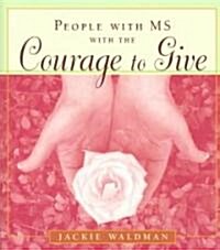 People with MS with the Courage to Give: (stories of Successful People with Multiple Sclerosis) (Paperback)