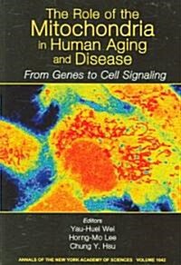 The Role of Mitochondria in Human Aging and Disease : From Genes to Cell Signaling, Volume 1042 (Paperback)