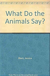What Do the Animals Say? (Board Book)