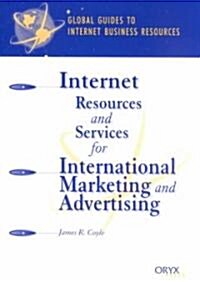 Internet Resources and Services for International Marketing and Advertising: A Global Guide (Hardcover)