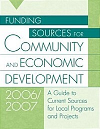 Funding Sources for Community And Economic Development 2006/2007 (Hardcover)