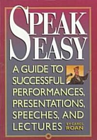 Speak Easy: A Guide to Successful Performances, Presentations, Speeches, and Lectures (Paperback)