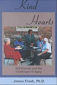 Kind Hearts: Self-Esteem and the Challenges of Aging (Paperback)