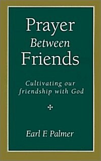 Prayer Between Friends: Cultivating Our Friendship with God (Paperback)