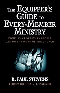 The Equippers Guide to Every-Member Ministry: Eight Ways Ordinary People Can Do the Work of the Church (Paperback)