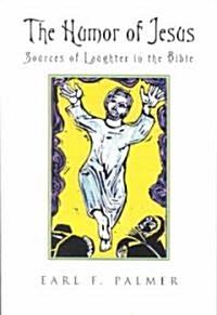 The Humor of Jesus: Sources of Laughter in the Bible (Paperback)