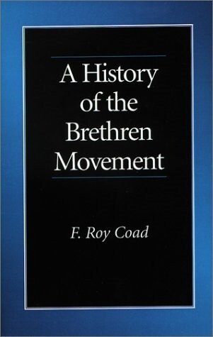 A History of the Brethren Movement: Its Origins, Its Worldwide Development and Its Significance for the Present Day (Paperback)