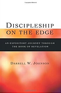 Discipleship on the Edge: An Expository Journey Through the Book of Revelation (Paperback)
