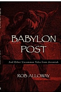 Babylon Post: And Other Uncommon Tales from Jeremiah (Paperback)