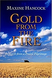 Gold from the Fire: Postcards from a Prairie Pilgrimage (Paperback)