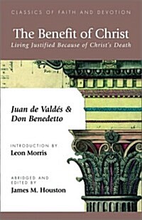 The Benefit of Christ: Living Justified Because of Christs Death (Paperback)