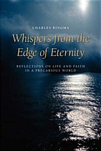 Whispers from the Edge of Eternity: Reflections on Life and Faith in a Precarious World (Paperback)