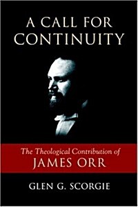 A Call for Continuity: The Theological Contribution of James Orr (Paperback)