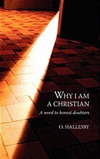 Why I Am a Christian: A Word to Honest Doubters (Paperback)