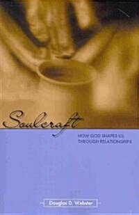 Soulcraft: How God Shapes Us Through Relationships (Paperback)