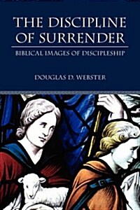 The Discipline of Surrender: Biblical Images of Discipleship (Paperback)