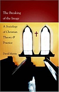 The Breaking of the Image: A Sociology of Christian Theory and Practice (Paperback)