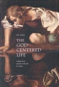 The God-Centered Life: Insights from Jonathan Edwards for Today (Paperback)