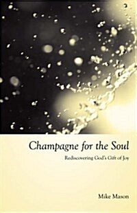 Champagne for the Soul: Rediscovering Gods Gift of Joy (Paperback)